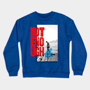 Not Enough Crewneck Sweatshirt